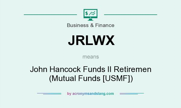 What does JRLWX mean? It stands for John Hancock Funds II Retiremen (Mutual Funds [USMF])