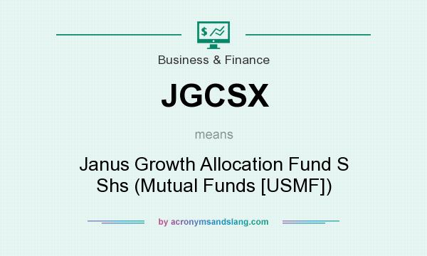 What does JGCSX mean? It stands for Janus Growth Allocation Fund S Shs (Mutual Funds [USMF])