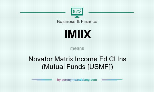 What does IMIIX mean? It stands for Novator Matrix Income Fd Cl Ins (Mutual Funds [USMF])