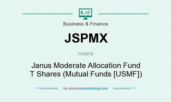 What does JSPMX mean? It stands for Janus Moderate Allocation Fund T Shares (Mutual Funds [USMF])