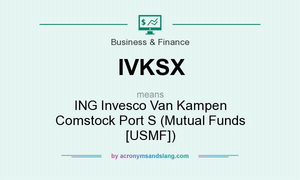 What does IVKSX mean? It stands for ING Invesco Van Kampen Comstock Port S (Mutual Funds [USMF])