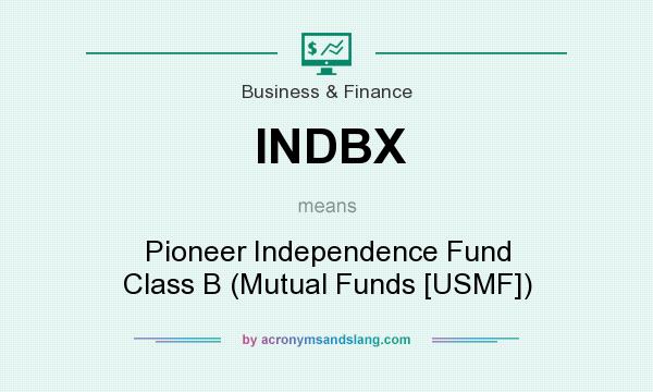 What does INDBX mean? It stands for Pioneer Independence Fund Class B (Mutual Funds [USMF])