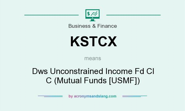 What does KSTCX mean? It stands for Dws Unconstrained Income Fd Cl C (Mutual Funds [USMF])