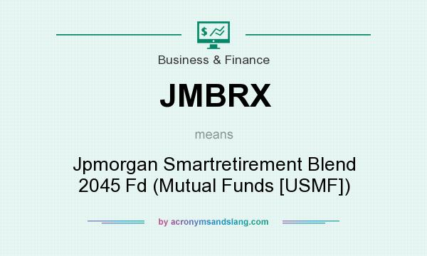 What does JMBRX mean? It stands for Jpmorgan Smartretirement Blend 2045 Fd (Mutual Funds [USMF])