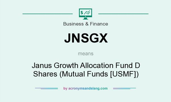 What does JNSGX mean? It stands for Janus Growth Allocation Fund D Shares (Mutual Funds [USMF])