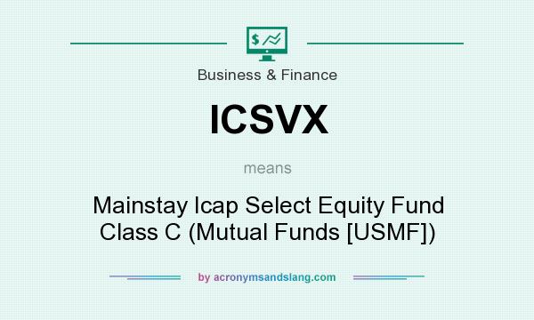 What does ICSVX mean? It stands for Mainstay Icap Select Equity Fund Class C (Mutual Funds [USMF])