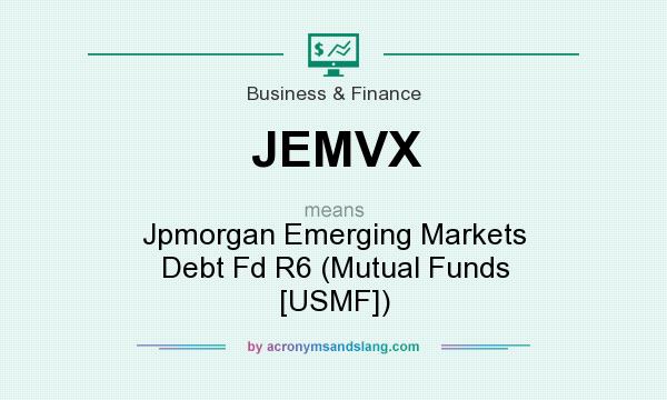 What does JEMVX mean? It stands for Jpmorgan Emerging Markets Debt Fd R6 (Mutual Funds [USMF])