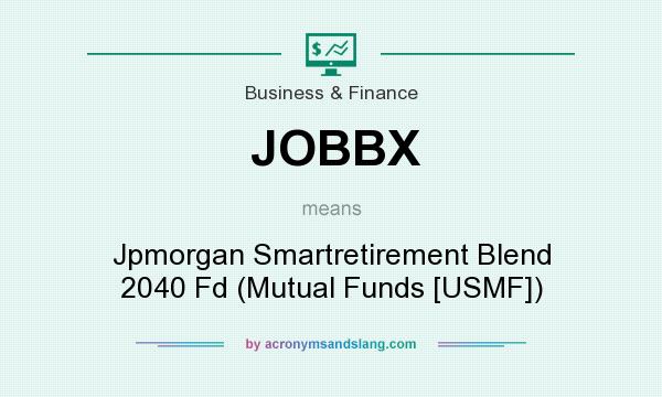 What does JOBBX mean? It stands for Jpmorgan Smartretirement Blend 2040 Fd (Mutual Funds [USMF])