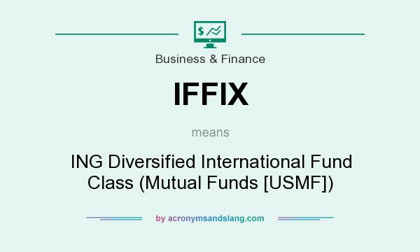What does IFFIX mean? It stands for ING Diversified International Fund Class (Mutual Funds [USMF])