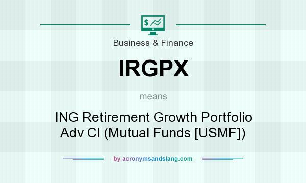 What does IRGPX mean? It stands for ING Retirement Growth Portfolio Adv Cl (Mutual Funds [USMF])