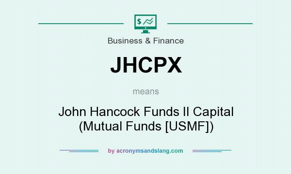 What does JHCPX mean? It stands for John Hancock Funds II Capital (Mutual Funds [USMF])