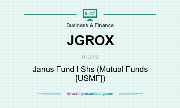 What does JGROX mean? It stands for Janus Fund I Shs (Mutual Funds [USMF])