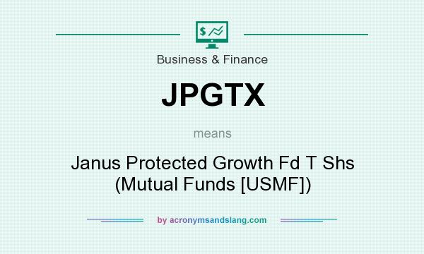 What does JPGTX mean? It stands for Janus Protected Growth Fd T Shs (Mutual Funds [USMF])