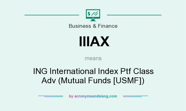 What does IIIAX mean? It stands for ING International Index Ptf Class Adv (Mutual Funds [USMF])