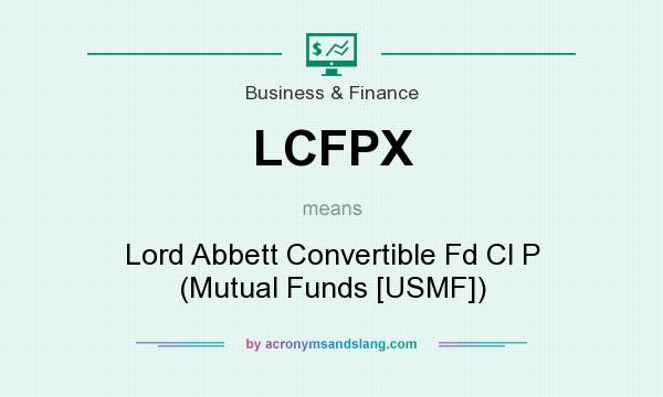 What does LCFPX mean? It stands for Lord Abbett Convertible Fd Cl P (Mutual Funds [USMF])