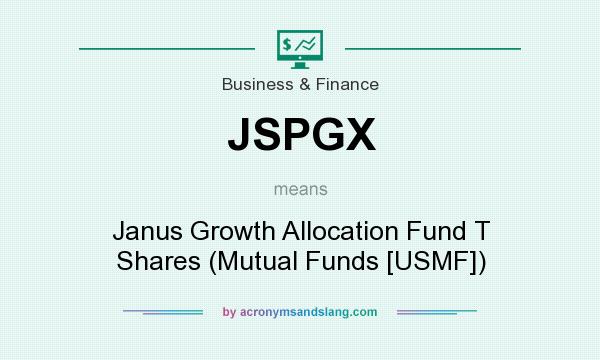 What does JSPGX mean? It stands for Janus Growth Allocation Fund T Shares (Mutual Funds [USMF])