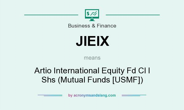 What does JIEIX mean? It stands for Artio International Equity Fd Cl I Shs (Mutual Funds [USMF])
