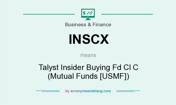 What does INSCX mean? It stands for Talyst Insider Buying Fd Cl C (Mutual Funds [USMF])