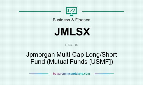 What does JMLSX mean? It stands for Jpmorgan Multi-Cap Long/Short Fund (Mutual Funds [USMF])