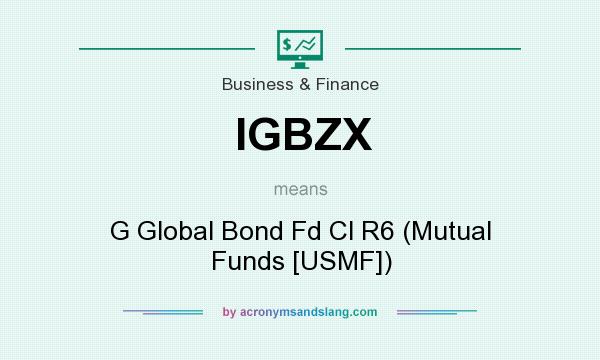 What does IGBZX mean? It stands for G Global Bond Fd Cl R6 (Mutual Funds [USMF])