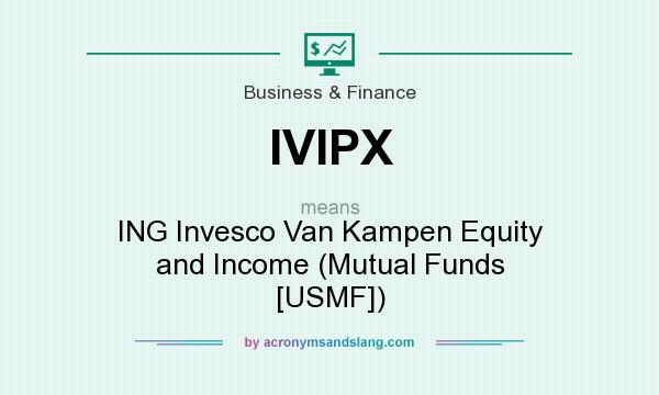 What does IVIPX mean? It stands for ING Invesco Van Kampen Equity and Income (Mutual Funds [USMF])