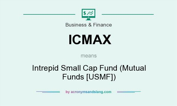 What does ICMAX mean? It stands for Intrepid Small Cap Fund (Mutual Funds [USMF])