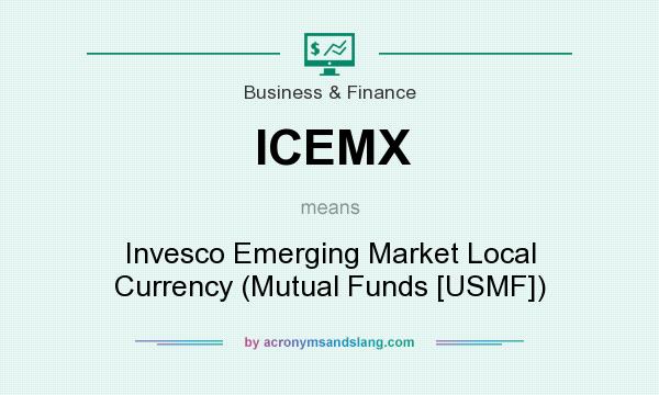 What does ICEMX mean? It stands for Invesco Emerging Market Local Currency (Mutual Funds [USMF])