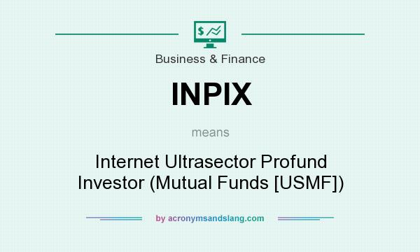 What does INPIX mean? It stands for Internet Ultrasector Profund Investor (Mutual Funds [USMF])