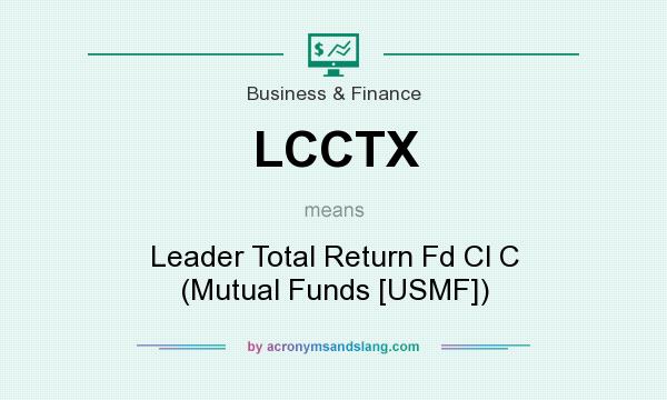 What does LCCTX mean? It stands for Leader Total Return Fd Cl C (Mutual Funds [USMF])