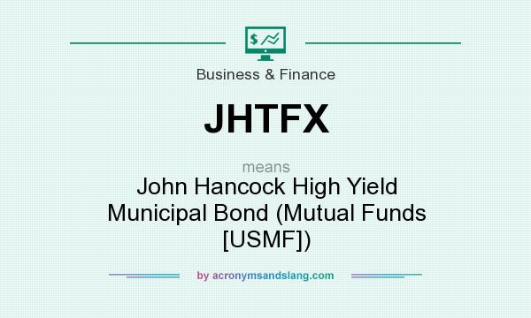 What does JHTFX mean? It stands for John Hancock High Yield Municipal Bond (Mutual Funds [USMF])