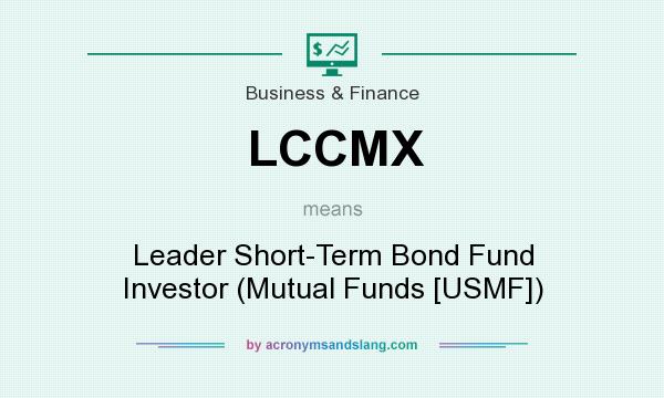 What does LCCMX mean? It stands for Leader Short-Term Bond Fund Investor (Mutual Funds [USMF])