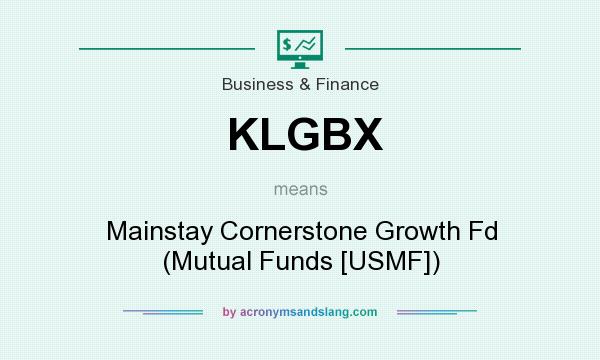What does KLGBX mean? It stands for Mainstay Cornerstone Growth Fd (Mutual Funds [USMF])