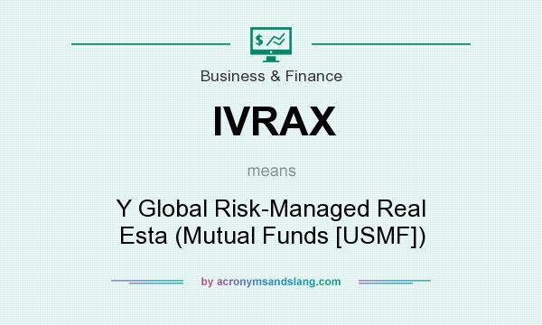 What does IVRAX mean? It stands for Y Global Risk-Managed Real Esta (Mutual Funds [USMF])