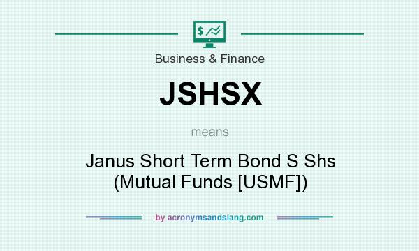 What does JSHSX mean? It stands for Janus Short Term Bond S Shs (Mutual Funds [USMF])