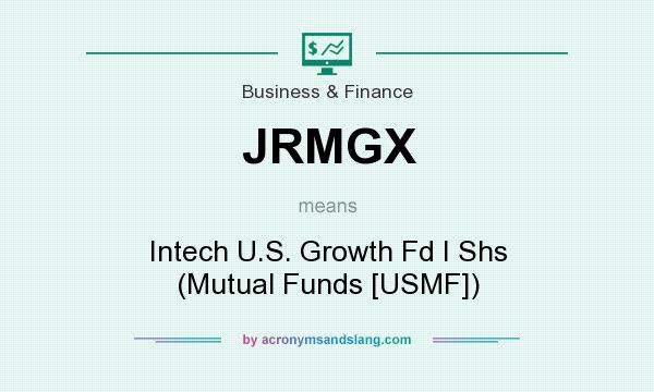 What does JRMGX mean? It stands for Intech U.S. Growth Fd I Shs (Mutual Funds [USMF])