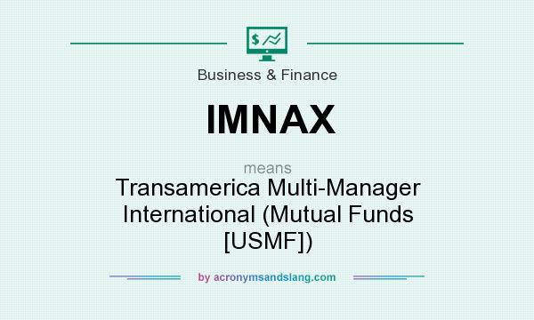 What does IMNAX mean? It stands for Transamerica Multi-Manager International (Mutual Funds [USMF])