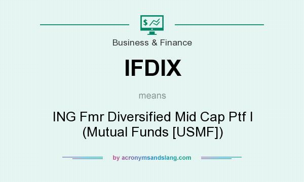 What does IFDIX mean? It stands for ING Fmr Diversified Mid Cap Ptf I (Mutual Funds [USMF])