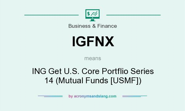 What does IGFNX mean? It stands for ING Get U.S. Core Portflio Series 14 (Mutual Funds [USMF])