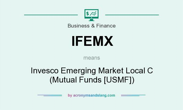 What does IFEMX mean? It stands for Invesco Emerging Market Local C (Mutual Funds [USMF])