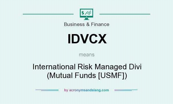What does IDVCX mean? It stands for International Risk Managed Divi (Mutual Funds [USMF])