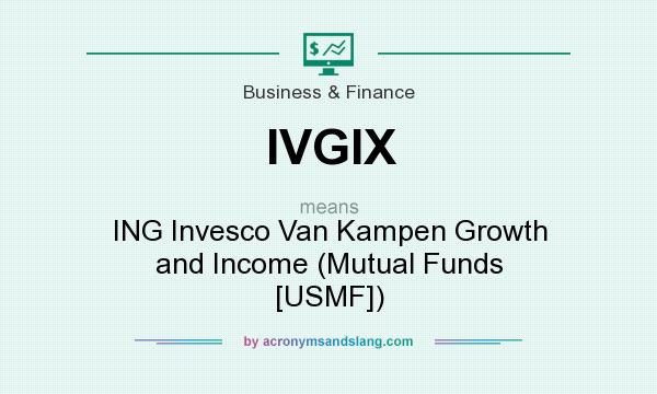 What does IVGIX mean? It stands for ING Invesco Van Kampen Growth and Income (Mutual Funds [USMF])