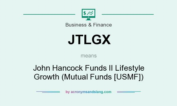 What does JTLGX mean? It stands for John Hancock Funds II Lifestyle Growth (Mutual Funds [USMF])