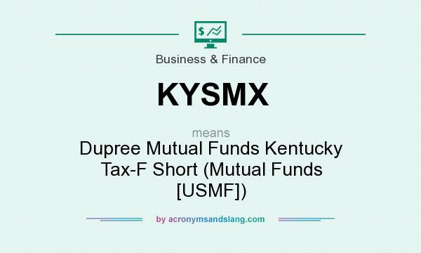 What does KYSMX mean? It stands for Dupree Mutual Funds Kentucky Tax-F Short (Mutual Funds [USMF])