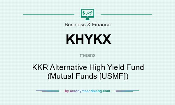 What does KHYKX mean? It stands for KKR Alternative High Yield Fund (Mutual Funds [USMF])