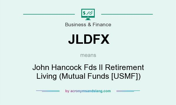What does JLDFX mean? It stands for John Hancock Fds II Retirement Living (Mutual Funds [USMF])