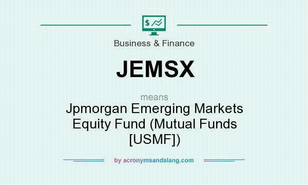 What does JEMSX mean? It stands for Jpmorgan Emerging Markets Equity Fund (Mutual Funds [USMF])