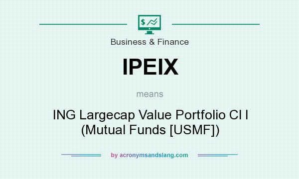 What does IPEIX mean? It stands for ING Largecap Value Portfolio Cl I (Mutual Funds [USMF])