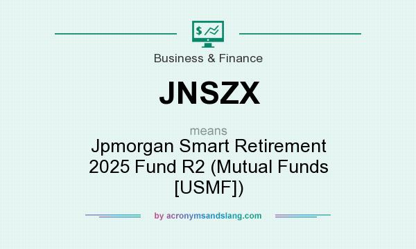 What does JNSZX mean? It stands for Jpmorgan Smart Retirement 2025 Fund R2 (Mutual Funds [USMF])