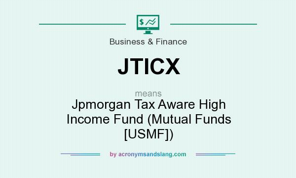 What does JTICX mean? It stands for Jpmorgan Tax Aware High Income Fund (Mutual Funds [USMF])