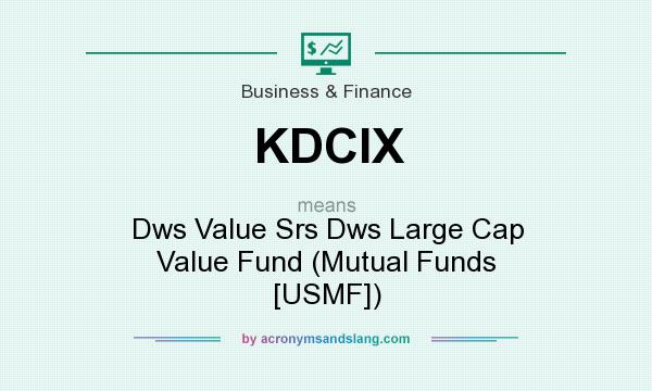 What does KDCIX mean? It stands for Dws Value Srs Dws Large Cap Value Fund (Mutual Funds [USMF])